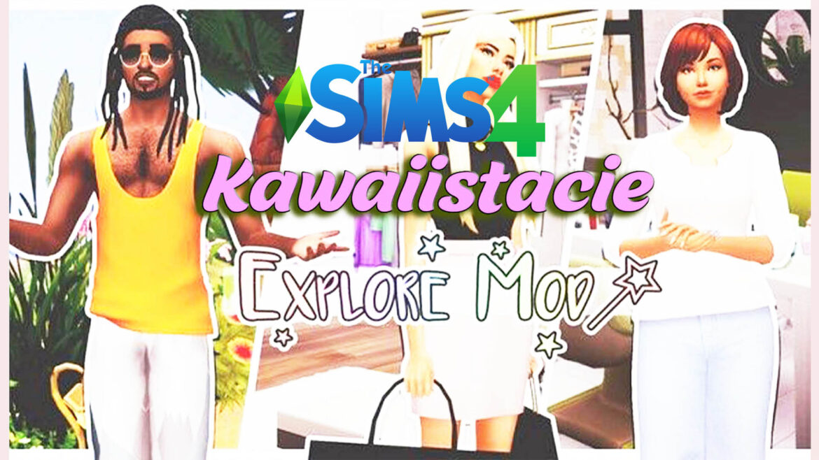 Explore Mod by KawaiiStacie - The Sims 4